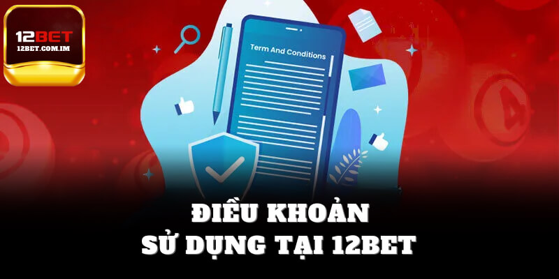 Điều khoản sử dụng tại 12bet