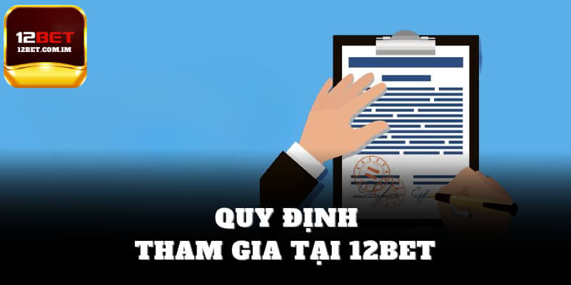 Quy định tham gia tại 12bet