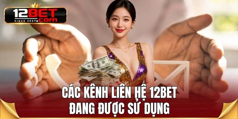 Các kênh liên hệ 12BET đang được sử dụng