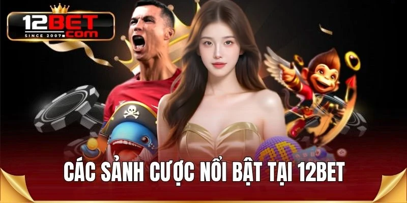 Các sảnh cược nổi bật tại 12BET
