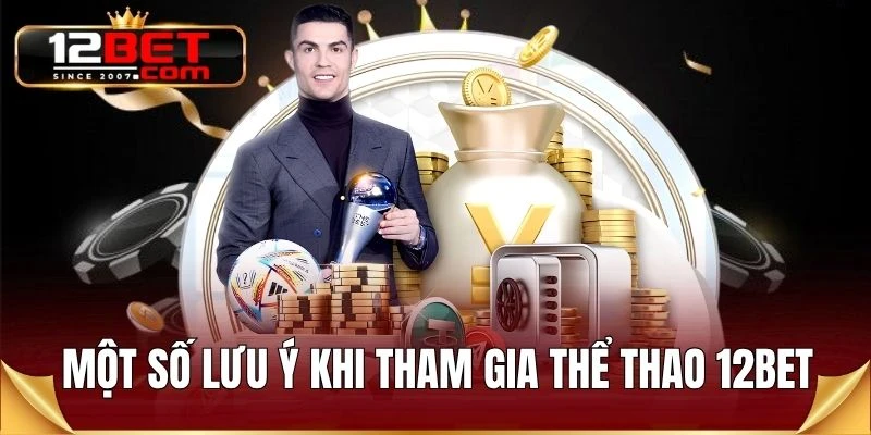 Một số lưu ý khi tham gia thể thao 12BET