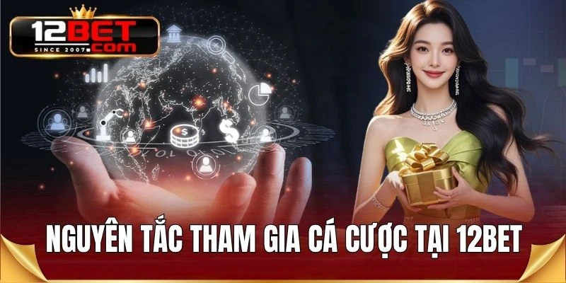 Nguyên tắc tham gia cá cược tại 12BET