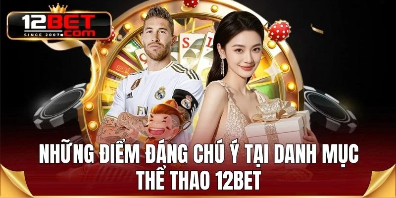 Những điểm đáng chú ý tại danh mục thể thao 12BET