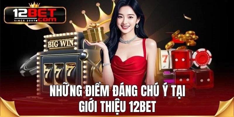 Những điểm đáng chú ý tại giới thiệu 12BET