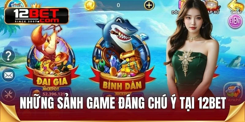 Những sảnh game đáng chú ý tại 12BET