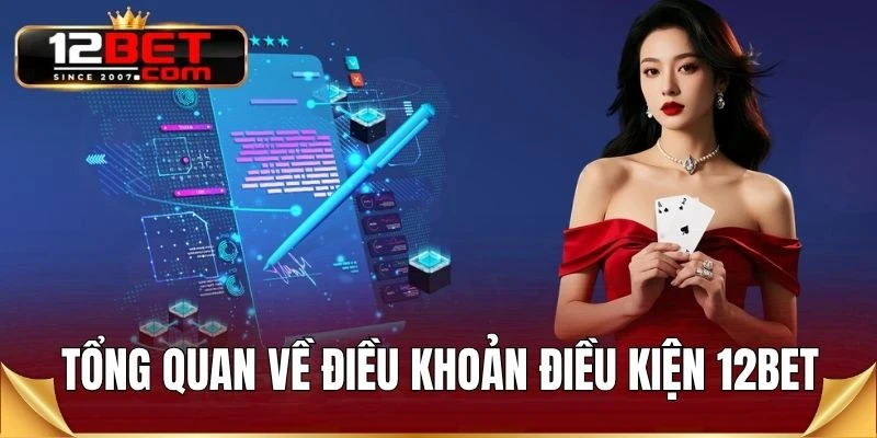 Tổng quan về điều khoản điều kiện 12BET
