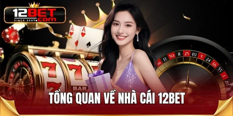 Tổng quan về nhà cái 12BET