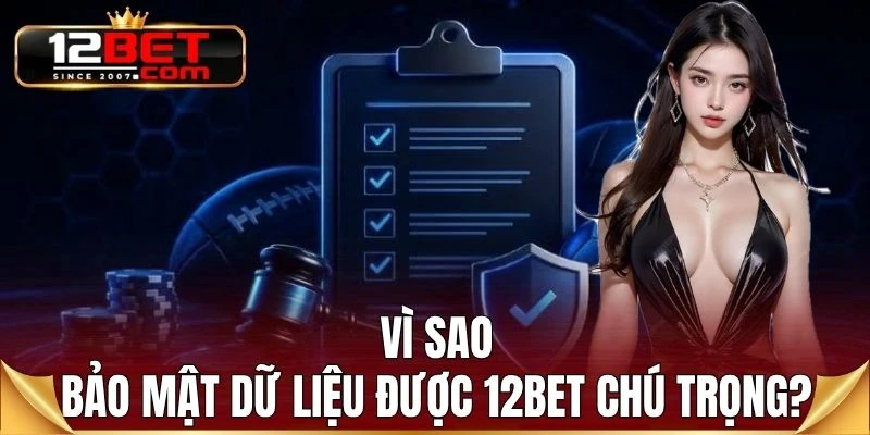 Vì sao bảo mật dữ liệu được 12BET chú trọng?